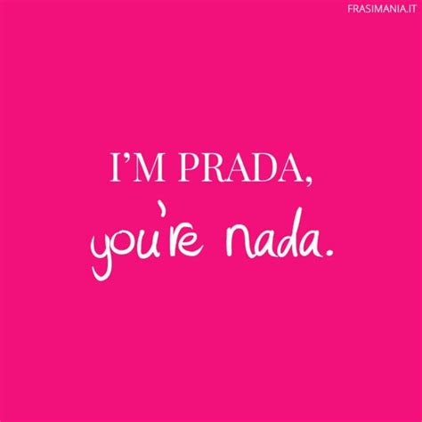 i'm prada you are nada|Frasi da chica mala: le migliori citazioni per Instagram, .